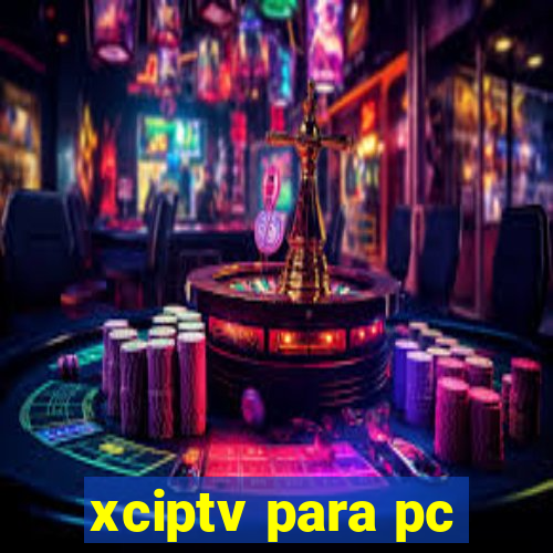 xciptv para pc